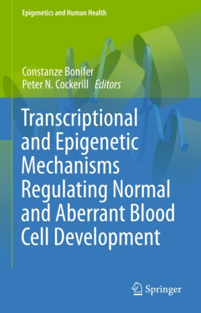 Transcriptional and Epigenetic Mechanisms Regulating Normal and Aberrant Blood Cell Development, PDF eBook