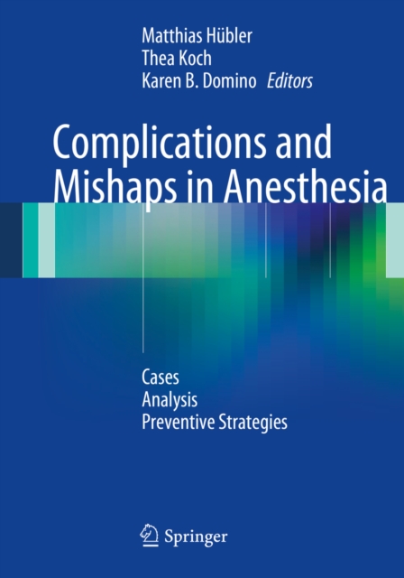 Complications and Mishaps in Anesthesia : Cases - Analysis - Preventive Strategies, PDF eBook