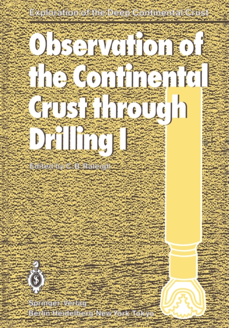 Observation of the Continental Crust through Drilling I : Proceedings of the International Symposium held in Tarrytown, May 20-25, 1984, PDF eBook