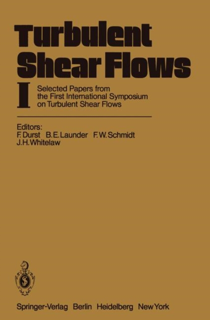 Turbulent Shear Flows I : Selected Papers from the First International Symposium on Turbulent Shear Flows, The Pennsylvania State University, University Park, Pennsylvania, USA, April 18-20, 1977, Paperback / softback Book