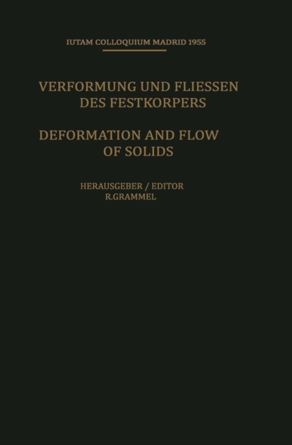 Deformation and Flow of Solids / Verformung und Fliessen des Festkorpers : Colloquium Madrid September 26-30, 1955 / Kolloquium Madrid 26. bis 30. September 1955, PDF eBook