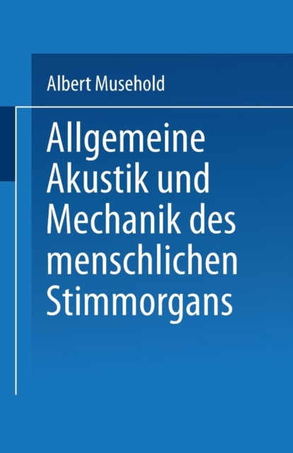 Allgemeine Akustik Und Mechanik Des Menschlichen Stimmorgans, Paperback / softback Book