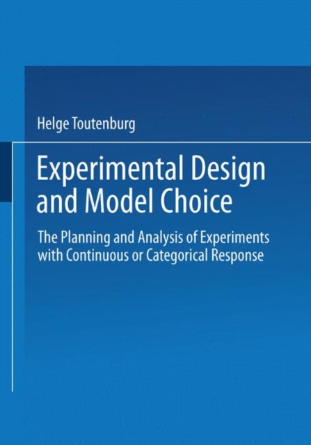 Experimental Design and Model Choice : The Planning and Analysis of Experiments with Continuous or Categorical Response, Paperback / softback Book