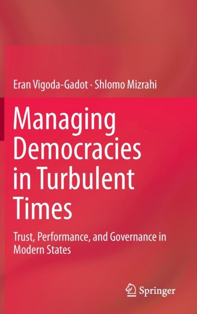 Managing Democracies in Turbulent Times : Trust, Performance, and Governance in Modern States, Hardback Book