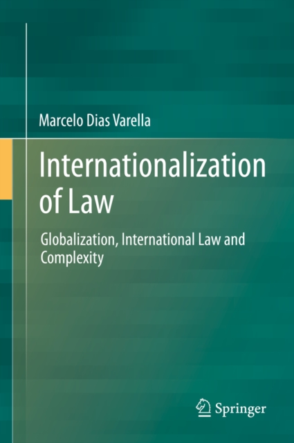 Internationalization of Law : Globalization, International Law and Complexity, PDF eBook