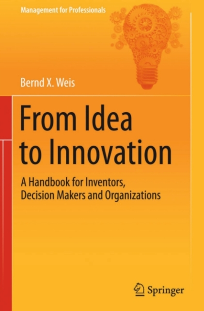 From Idea to Innovation : A Handbook for Inventors, Decision Makers and Organizations, PDF eBook