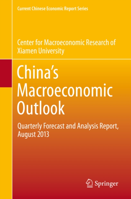 China's Macroeconomic Outlook : Quarterly Forecast and Analysis Report, August 2013, PDF eBook