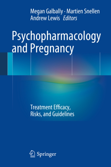 Psychopharmacology and Pregnancy : Treatment Efficacy, Risks, and Guidelines, PDF eBook