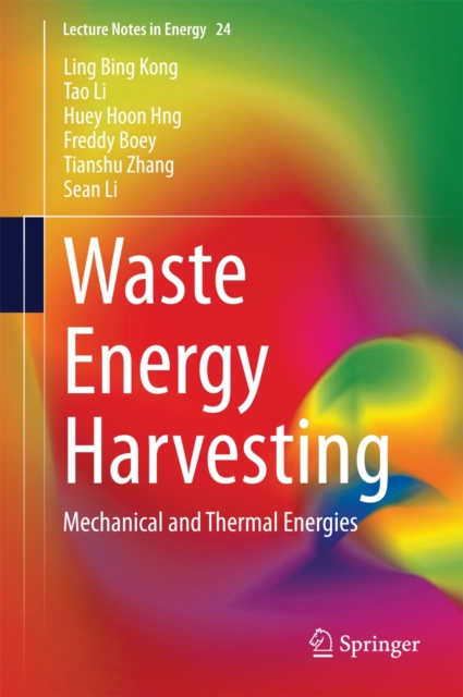 Waste Energy Harvesting : Mechanical and Thermal Energies, Hardback Book