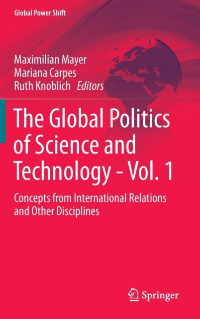 The Global Politics of Science and Technology - Vol. 1 : Concepts from International Relations and Other Disciplines, Hardback Book