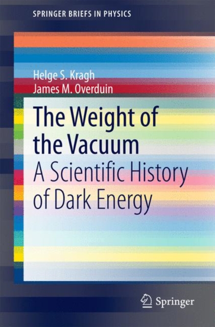 The Weight of the Vacuum : A Scientific History of Dark Energy, Paperback / softback Book