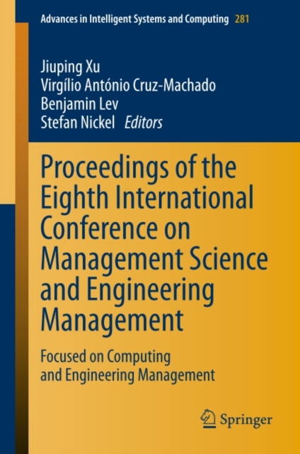 Proceedings of the Eighth International Conference on Management Science and Engineering Management : Focused on Computing and Engineering Management, PDF eBook