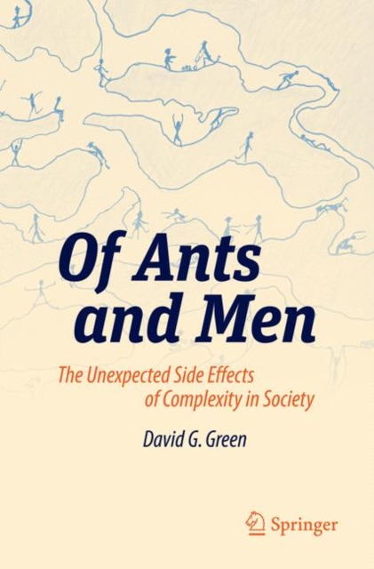 Of Ants and Men : The Unexpected Side Effects of Complexity in Society, Paperback / softback Book