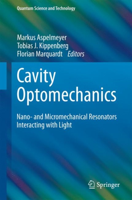 Cavity Optomechanics : Nano- and Micromechanical Resonators Interacting with Light, Hardback Book