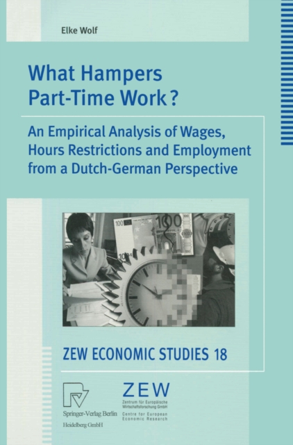 What Hampers Part-Time Work? : An Empirical Analysis of Wages, Hours Restrictions and Employment from a Dutch-German Perspective, PDF eBook