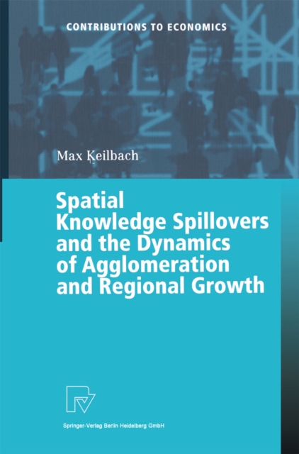 Spatial Knowledge Spillovers and the Dynamics of Agglomeration and Regional Growth, PDF eBook