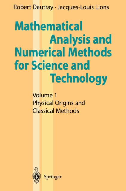 Mathematical Analysis and Numerical Methods for Science and Technology : Volume 1 Physical Origins and Classical Methods, PDF eBook
