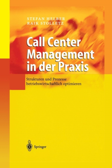 Call Center Management in Der Praxis : Strukturen Und Prozesse Betriebswirtschaftlich Optimieren, Paperback / softback Book