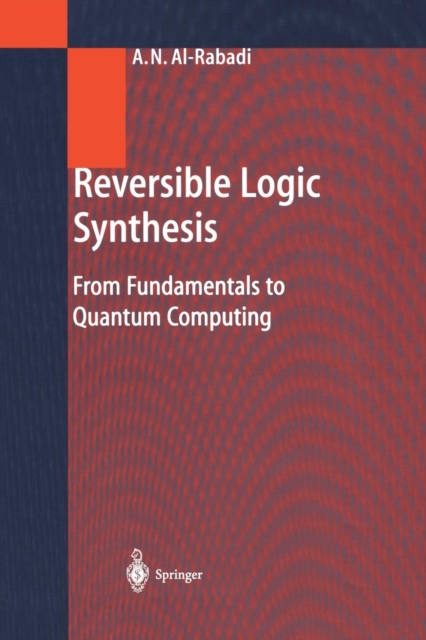 Reversible Logic Synthesis : From Fundamentals to Quantum Computing, Paperback / softback Book