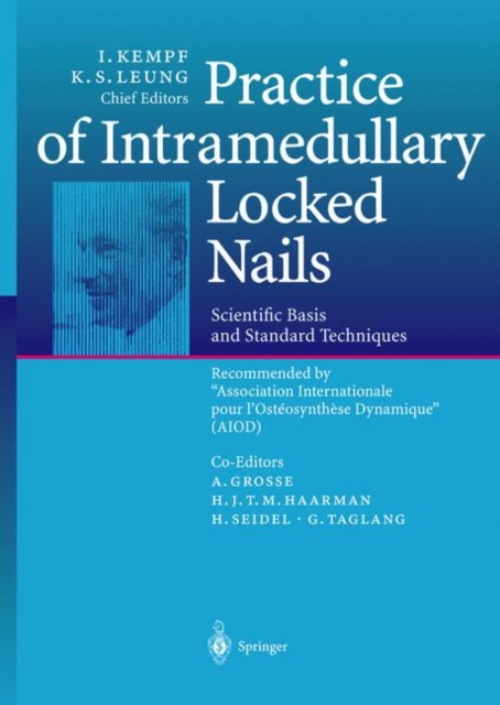 Practice of Intramedullary Locked Nails : Scientific Basis and Standard Techniques Recommended “Association Internationale pour I’Osteosynthese Dynamique” (AIOD), Paperback / softback Book