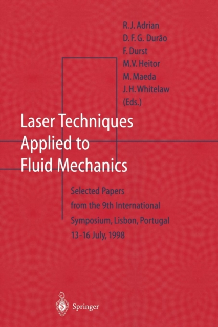Laser Techniques Applied to Fluid Mechanics : Selected Papers from the 9th International Symposium Lisbon, Portugal, July 13-16, 1998, Paperback / softback Book