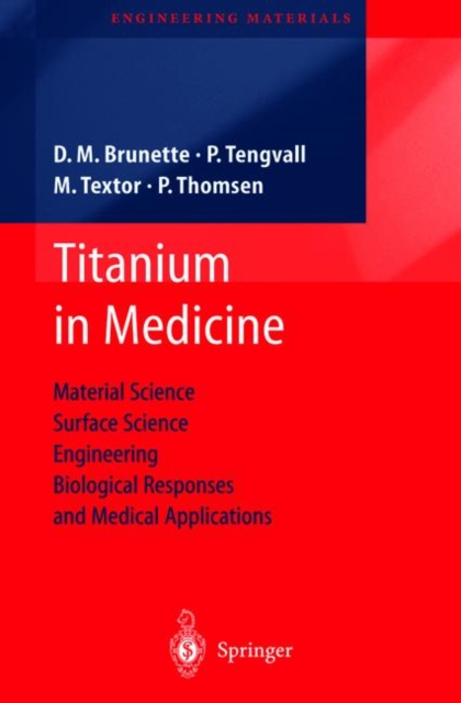 Titanium in Medicine : Material Science, Surface Science, Engineering, Biological Responses and Medical Applications, Paperback / softback Book