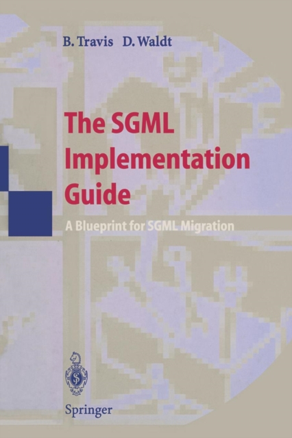 The SGML Implementation Guide : A Blueprint for SGML Migration, Paperback / softback Book
