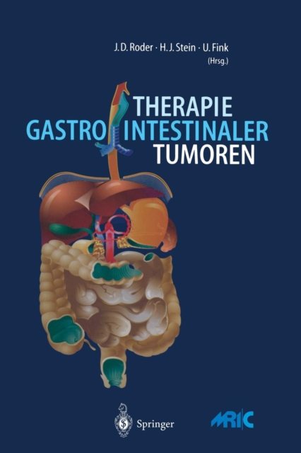 Therapie gastrointestinaler Tumoren : Prinzipien der Chirurgischen Klinik und Poliklinik der Technischen Universitat Munchen, Paperback / softback Book