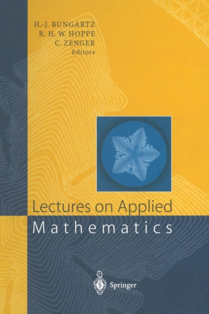 Lectures on Applied Mathematics : Proceedings of the Symposium Organized by the Sonderforschungsbereich 438 on the Occasion of Karl-Heinz Hoffmann's 60th Birthday, Munich, June 30 - July 1, 1999, Paperback / softback Book