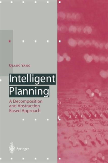 Intelligent Planning : A Decomposition and Abstraction Based Approach, Paperback / softback Book