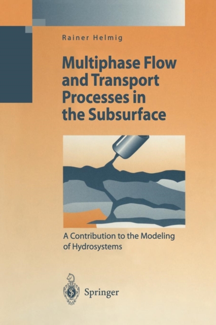 Multiphase Flow and Transport Processes in the Subsurface : A Contribution to the Modeling of Hydrosystems, Paperback / softback Book