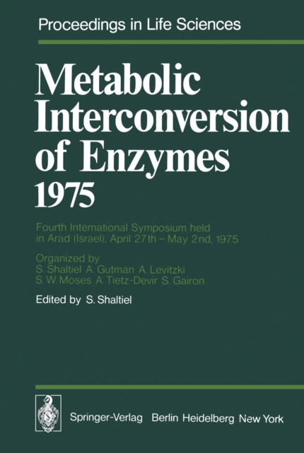 Metabolic Interconversion of Enzymes 1975 : Fourth International Symposium held in Arad (Israel), April 27th - May 2nd, 1975, PDF eBook