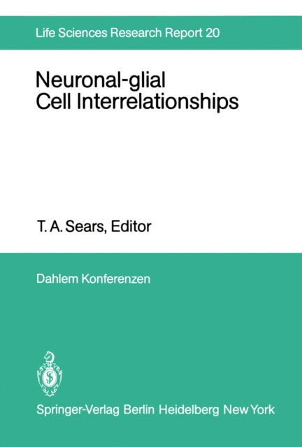 Neuronal-glial Cell Interrelationships : Report of the Dahlem Workshop on Neuronal-glial Cell Interrelationships: Ontogeny, Maintenance, Injury, Repair, Berlin 1980, November 30 - December 5, PDF eBook