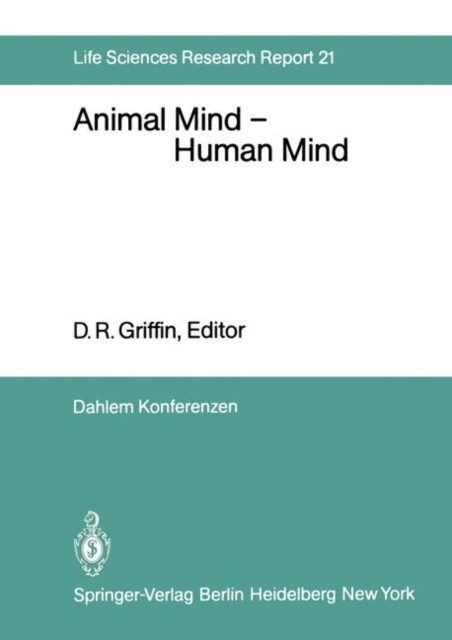 Animal Mind - Human Mind : Report of the Dahlem Workshop on Animal Mind - Human Mind, Berlin 1981, March 22-27, Paperback / softback Book