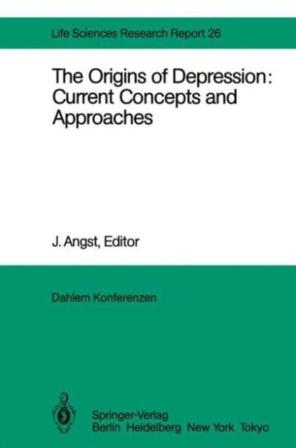 The Origins of Depression: Current Concepts and Approaches : Report of the Dahlem Workshop on The Origins of Depression: Current Concepts and Approaches Berlin 1982, Oct.31 - Nov. 5, Paperback / softback Book