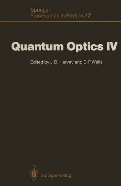 Quantum Optics IV : Proceedings of the Fourth International Symposium, Hamilton, New Zealand, February 10-15, 1986, PDF eBook