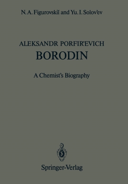 Aleksandr Porfir’evich Borodin : A Chemist’s Biography, Paperback / softback Book