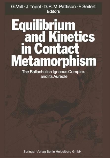 Equilibrium and Kinetics in Contact Metamorphism : The Ballachulish Igneous Complex and Its Aureole, Paperback / softback Book