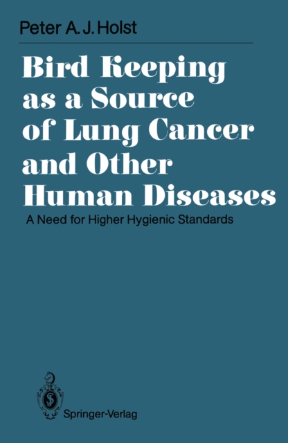 Bird Keeping as a Source of Lung Cancer and Other Human Diseases : A Need for Higher Hygienic Standards, PDF eBook
