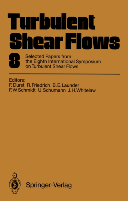 Turbulent Shear Flows 8 : Selected Papers from the Eighth International Symposium on Turbulent Shear Flows, Munich, Germany, September 9 - 11, 1991, PDF eBook