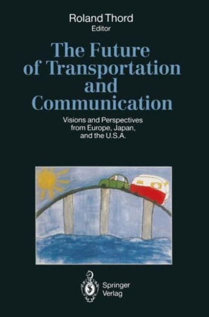 The Future of Transportation and Communication : Visions and Perspectives from Europe, Japan, and the U.S.A., Paperback / softback Book
