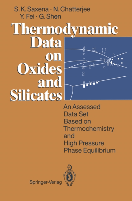 Thermodynamic Data on Oxides and Silicates : An Assessed Data Set Based on Thermochemistry and High Pressure Phase Equilibrium, PDF eBook