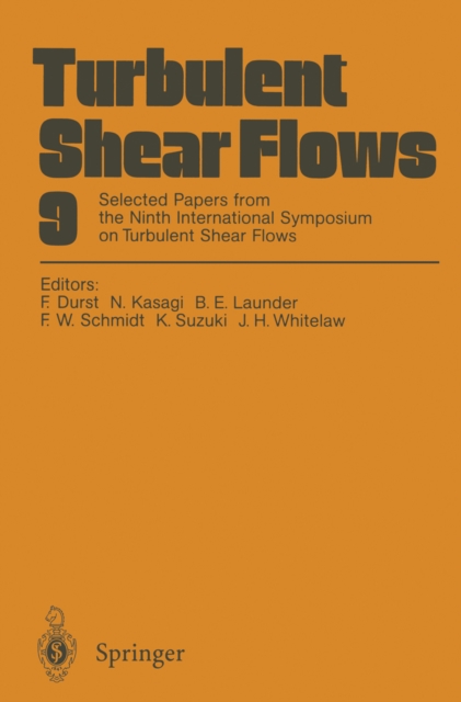 Turbulent Shear Flows 9 : Selected Papers from the Ninth International Symposium on Turbulent Shear Flows, Kyoto, Japan, August 16-18, 1993, PDF eBook