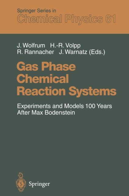 Gas Phase Chemical Reaction Systems : Experiments and Models 100 Years After Max Bodenstein Proceedings of an International Symposion, held at the "Internationales Wissenschaftsforum Heidelberg", Heid, PDF eBook
