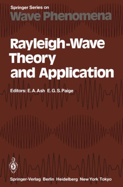 Rayleigh-Wave Theory and Application : Proceedings of an International Symposium Organised by The Rank Prize Funds at The Royal Institution, London, 15-17 July, 1985, Paperback / softback Book