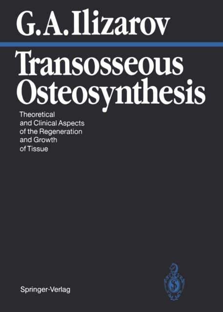 Transosseous Osteosynthesis : Theoretical and Clinical Aspects of the Regeneration and Growth of Tissue, PDF eBook