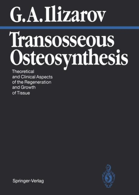 Transosseous Osteosynthesis : Theoretical and Clinical Aspects of the Regeneration and Growth of Tissue, Paperback / softback Book