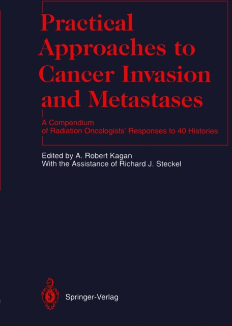 Practical Approaches to Cancer Invasion and Metastases : A Compendium of Radiation Oncologists' Responses to 40 Histories, PDF eBook