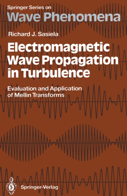 Electromagnetic Wave Propagation in Turbulence : Evaluation and Application of Mellin Transforms, PDF eBook