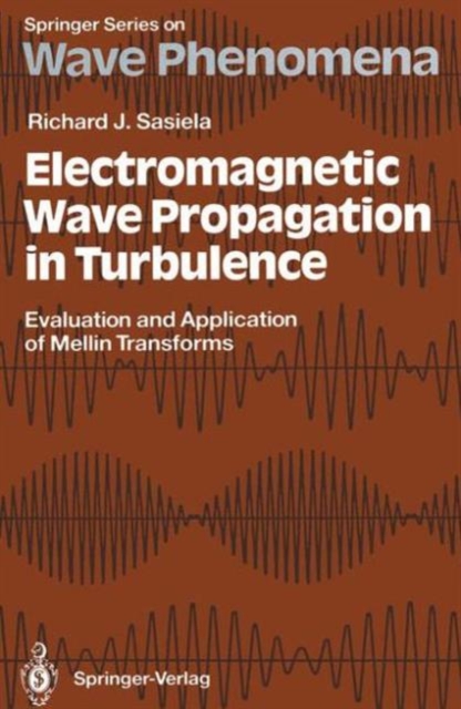 Electromagnetic Wave Propagation in Turbulence : Evaluation and Application of Mellin Transforms, Paperback / softback Book